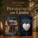 Kit 2 livros — Persistência com Limite: A Mulher que não Desistiu + Como Lidar com Traidores sem Perder o Coração