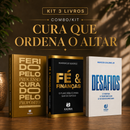 Kit 3 livros — Cura Que Ordena o Altar: Ferido pelo Processo, Curado pelo Propósito + Fé e Finanças + Desafios: Prosperar, Reconstruir o Altar e Ser Cheio do Espírito Santo