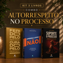 Kit 3 livros — Autorrespeito no Processo: Ferido pelo Processo, Curado pelo Propósito + Aprenda a Dizer Não + Suporte o Processo