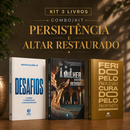 Kit 3 livros — Persistência e Altar Restaurado: Ferido pelo Processo, Curado pelo Propósito + A Mulher que não Desistiu + Desafios: Prosperar, Reconstruir o Altar e Ser Cheio do Espírito Santo
