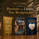 Kit 3 livros — Persistir com Limite, Não Resignação: Ferido pelo Processo, Curado pelo Propósito + A Mulher que não Desistiu + Como Lidar com Traidores sem Perder o Coração