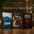 Kit 3 livros — Persistir no Caos: Tsunami: Como Empreender no Caos + A Mulher que não Desistiu + Suporte o Processo