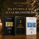 Kit 3 livros — Da Entrega ao Altar Reconstruído: Desafios + Entre a Promessa e o Cumprimento + Desafios: Prosperar, Reconstruir o Altar e Ser Cheio do Espírito Santo