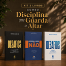 Kit 3 livros — Disciplina que Guarda o Altar: Desafios + Aprenda a Dizer Não + Desafios: Prosperar, Reconstruir o Altar e Ser Cheio do Espírito Santo