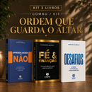 Kit 3 livros — Ordem que Guarda o Altar: Aprenda a Dizer Não + Fé e Finanças + Desafios: Prosperar, Reconstruir o Altar e Ser Cheio do Espírito Santo