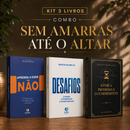 Kit 3 livros — Sem Amarras até o Altar: Aprenda a Dizer Não + Entre a Promessa e o Cumprimento + Desafios: Prosperar, Reconstruir o Altar e Ser Cheio do Espírito Santo