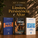 Kit 3 livros — Limites, Persistência e Altar: Aprenda a Dizer Não + A Mulher que não Desistiu + Desafios: Prosperar, Reconstruir o Altar e Ser Cheio do Espírito Santo