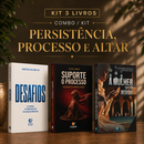 Kit 3 livros — Persistência, Processo e Altar: A Mulher que não Desistiu + Suporte o Processo + Desafios: Prosperar, Reconstruir o Altar e Ser Cheio do Espírito Santo