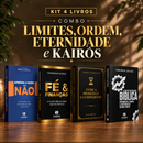 Kit 4 livros — Limites, Ordem, Eternidade e Kairós: Aprenda a Dizer Não + Fé & Finanças + Entre a Promessa e o Cumprimento + Guia de Escatologia Bíblica