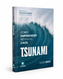Livro TSUNAMI - Como Empreender No Caos - Lucio Braz